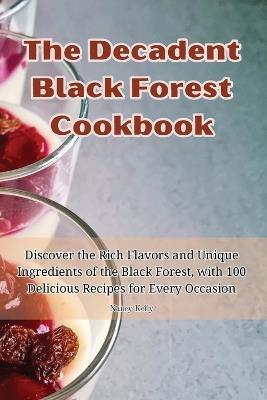The Decadent Black Forest Cookbook - Nancy Kelly - cover