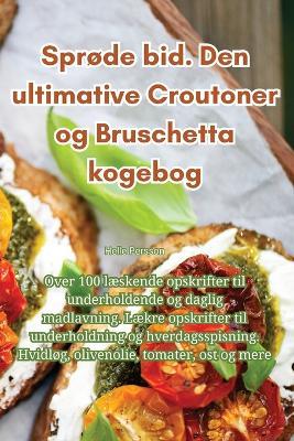 Sprøde bid. Den ultimative Croutoner og Bruschetta kogebog - Helle Persson - cover