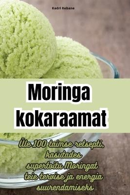 Moringa kokaraamat - Kadri Rebane - cover