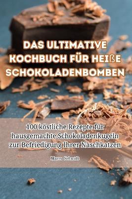 Das ultimative Kochbuch für heiße Schokoladenbomben - Marco Schmidt - cover