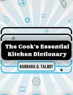 The Cook's Essential Kitchen Dictionary: The Dictionary of Cookery