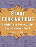 Start Cooking Home: Satisfy Your Tummy with Home-Cooked Food