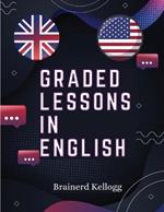 Graded Lessons in English: Practical Lessons, Carefully Graded and Adapted to the Class-Room
