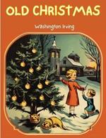 Old Christmas: The Story that will take you back to the Christmas of Yesteryears!