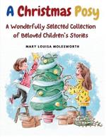A Christmas Posy: A Wonderfully Selected Collection of Beloved Children's Stories