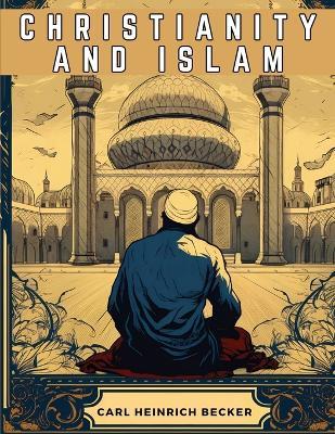 Christianity And Islam - Carl Heinrich Becker - cover