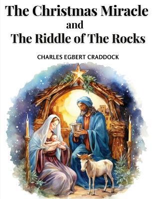 The Christmas Miracle and The Riddle of The Rocks - Charles Egbert Craddock - cover