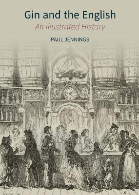 Gin and the English: An Illustrated History - Paul Jennings - cover