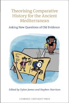 Theorising Comparative History for the Ancient Mediterranean: Asking New Questions of Old Evidence - cover