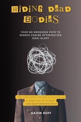 Hiding Dead Bodies: Your No-Nonsense Path to Search Engine Optimisation (SEO) Glory - Gavin Duff - cover