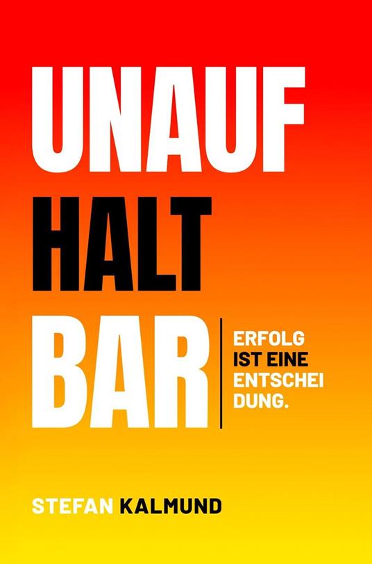 Unaufhaltbar: Erfolg ist eine Entscheidung