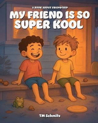 My Friend is So Super Kool: A Book About Pets and Friendship - Tm Schmitz - cover