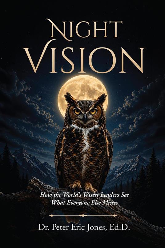 Night Vision: How the World's Wisest Leaders See What Everyone Else Misses