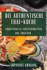 Die Authentische Thai-Küche: Traditionelle Köstlichkeiten aus Thailand