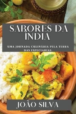 Sabores da Índia: Uma Jornada Culinária pela Terra das Especiarias - João Silva - cover