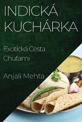 Indická Kuchárka: Exotická Cesta Chuťami - Anjali Mehta - cover