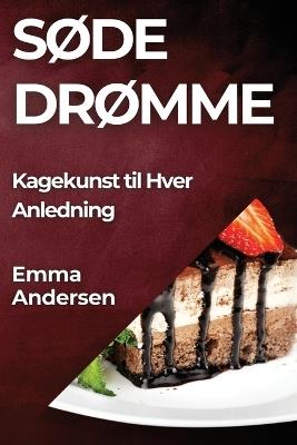 Søde Drømme: Kagekunst til Hver Anledning - Emma Andersen - cover