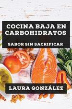 Cocina Baja en Carbohidratos: Sabor sin Sacrificar