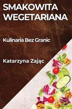Smakowita Wegetariana: Kulinaria Bez Granic