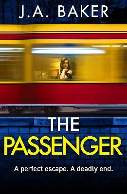 The Passenger: A mind-twisting psychological thriller from BESTSELLER J A Baker for 2024 - J A Baker - cover