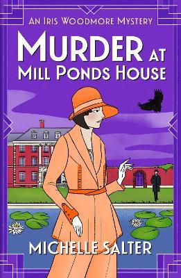 Murder at Mill Ponds House: Discover the BRAND NEW brilliantly gripping Iris Woodmore Mystery from Michelle Salter for 2025 - Michelle Salter - cover