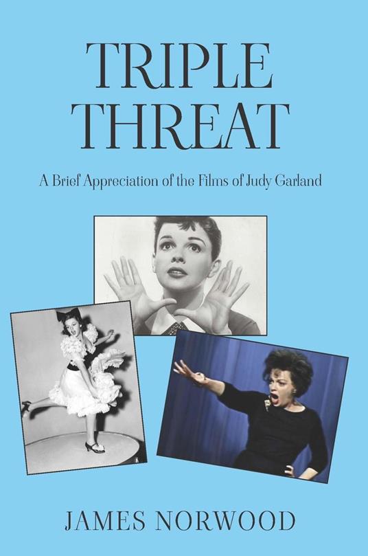 Triple Threat: A Brief Appreciation of the Films of Judy Garland