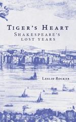 Tiger's Heart: Shakespeare's Lost Years