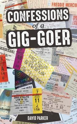 Confessions of a Gig-Goer: Celebrating 50 Years of Live Concerts - David Parker - cover
