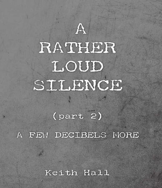 A Rather Loud Silence: Part 2: A Few Decibels More