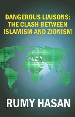 Dangerous Liaisons: The Clash Between Islamism and Zionism: Second Edition - Rumy Hasan - cover