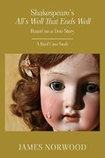 Shakespeare's All's Well That Ends Well: Based on a True Story: A Brief Case Study