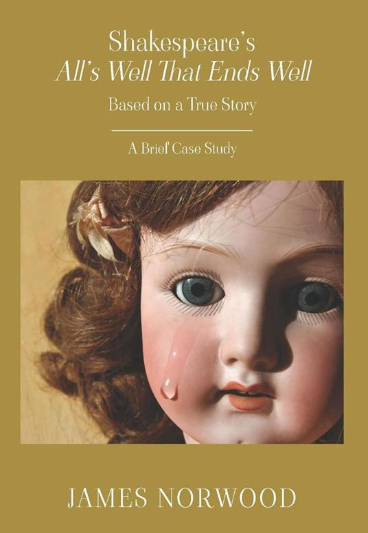Shakespeare's All’s Well That Ends Well: Based on a True Story: A Brief Case Study