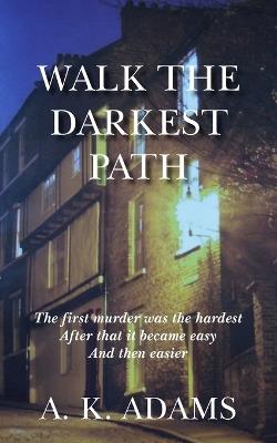 Walk the Darkest Path - A K Adams - cover