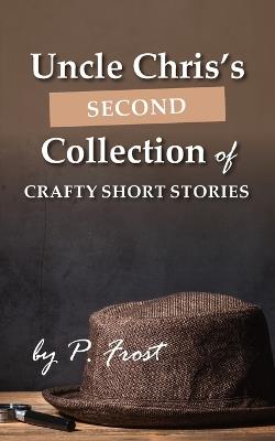 Uncle Chris's Second Collection of Crafty Short Stories - P Frost - cover