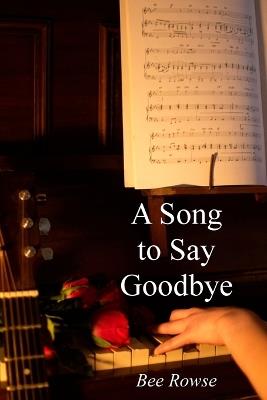 A Song to Say Goodbye: Second edition - Bee Rowse - cover