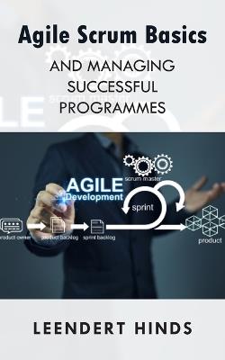 Agile Scrum Basics and Managing Successful Programmes - Leendert Hinds - cover