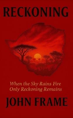 Reckoning: When the Sky Rains Fire Only Reckoning Remains - John Frame - cover