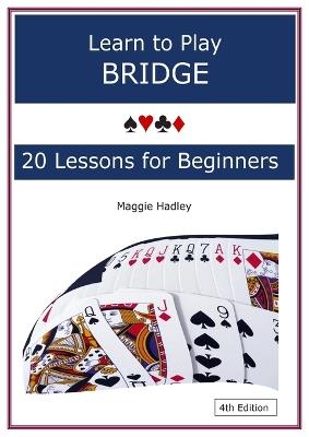 Learn to Play Bridge: 20 Lessons for Beginners - Maggie Hadley - cover