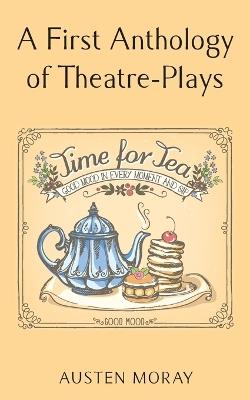 A First Anthology of Theatre-Plays - Austen Moray - cover