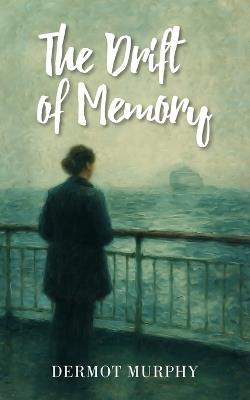 The Drift of Memory - Dermot Murphy - cover