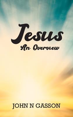 Jesus: An Overview - John N Gasson - cover