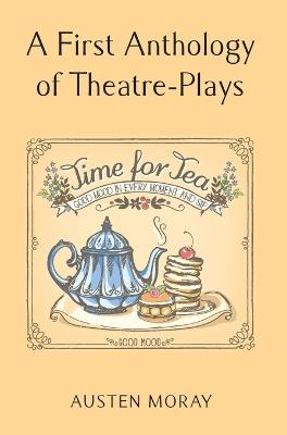 A First Anthology of Theatre-Plays - Austen Moray - cover