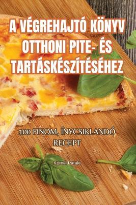 A Végrehajtó Könyv Otthoni Pite- És Tartáskészítéséhez - Kornél Pataki - cover