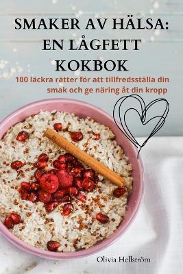 Smaker AV Hälsa: En Lågfett Kokbok - Olivia Hellström - cover
