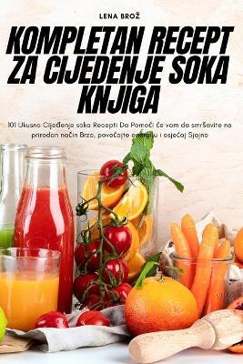 Kompletan Recept Za Cijedenje Soka Knjiga - Lena Broz - cover