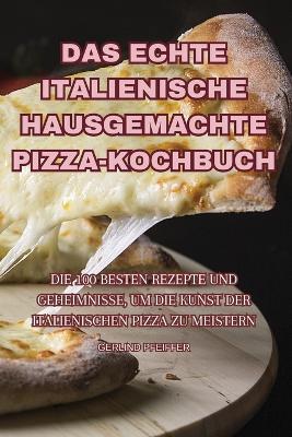 Das Echte Italienische Hausgemachte Pizza-Kochbuch - Gerlind Pfeiffer - cover