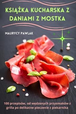 Ksi&#261;&#380;ka kucharska z daniami z mostka - Maurycy Pawlak - cover