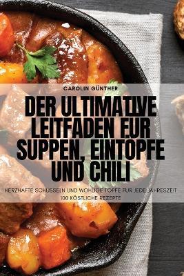 Der ultimative Leitfaden für Suppen, Eintöpfe und Chili - Carolin Günther - cover