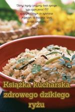 Książka kucharska zdrowego dzikiego ryżu
