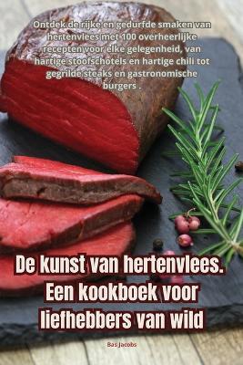 De kunst van hertenvlees. Een kookboek voor liefhebbers van wild - Bas Jacobs - cover